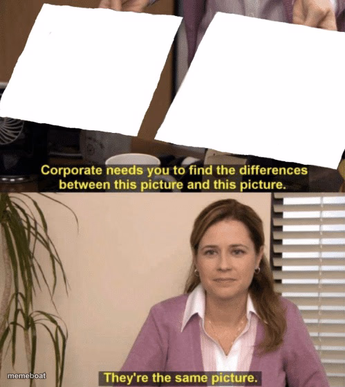 Corporate needs you to find the differences - meme generator image preview