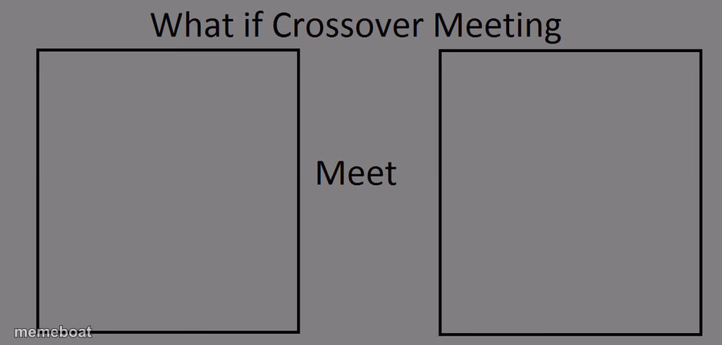 Crossover Meeting - meme generator image preview