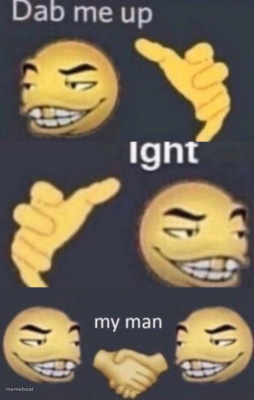 Dab me up, ight, my man - meme generator image preview