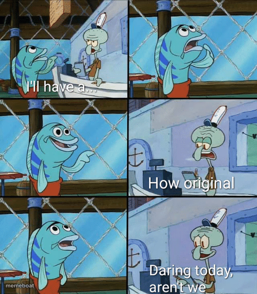 Daring today, aren't we squidward - meme generator image preview