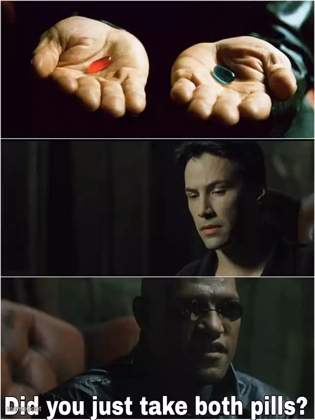Did you just take both pills? - meme generator image preview