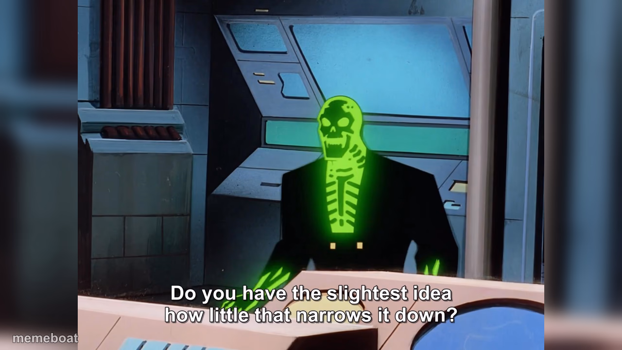 do you realize how little that narrows it down? - meme generator image preview