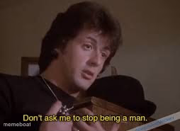 Don't ask me to stop being a man - meme generator image preview