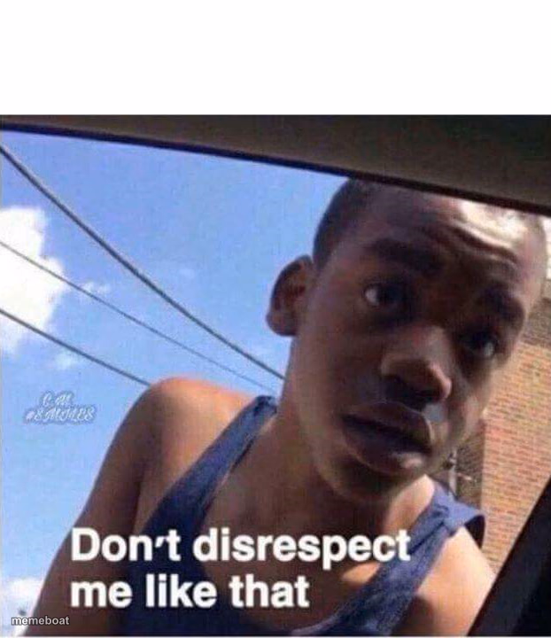 Don't disrespect me like that - meme generator image preview