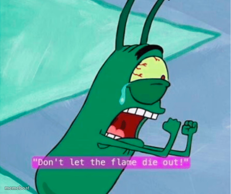 Dont let the flame die out - meme generator image preview