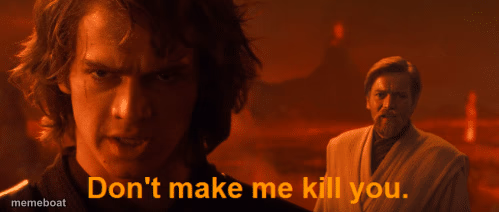 Don't make me kill you meme template Anakin - meme generator image preview