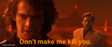 Don't make me kill you meme template Anakin