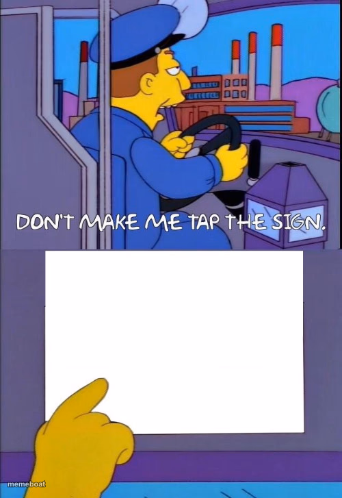 Don't Make Me Tap the Sign [Bigger Sign (No WM)] - meme generator image preview