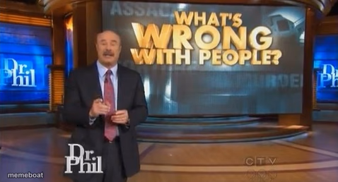 Dr. Phil What's wrong with people - meme generator image preview