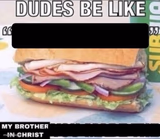 Dudes Be Like X My Brother in Christ Y