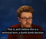 Dumb dumb decision