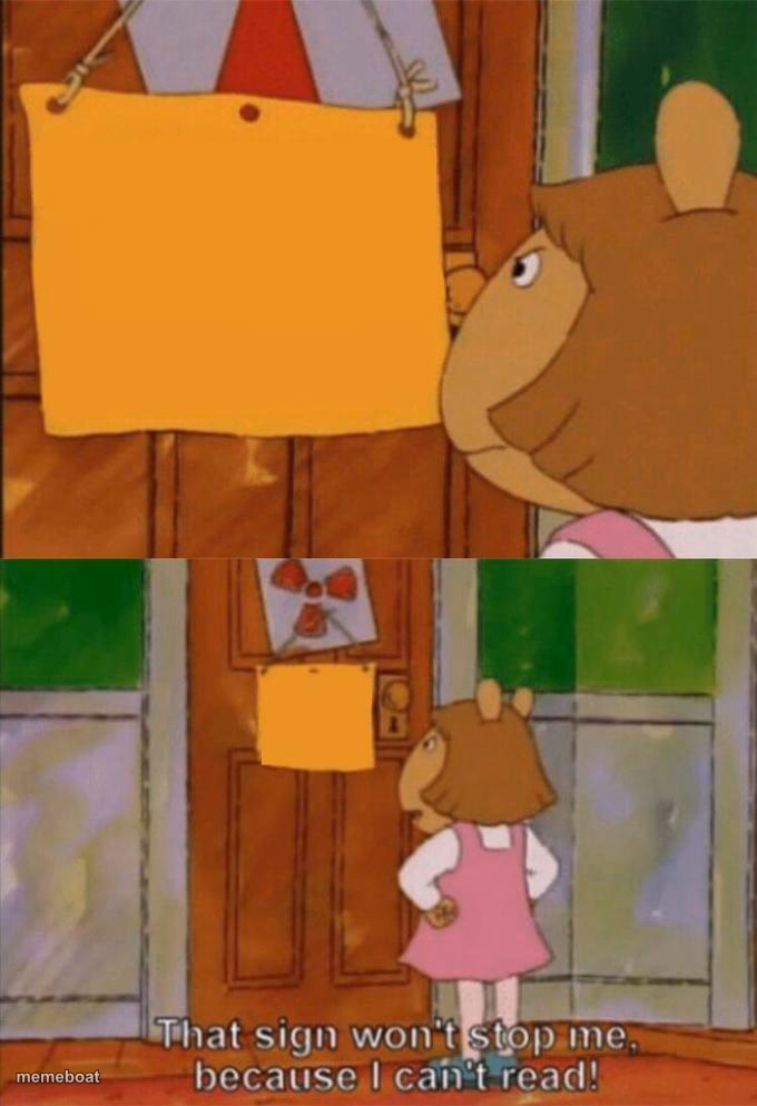 DW Sign Won't Stop Me Because I Can't Read - meme generator image preview