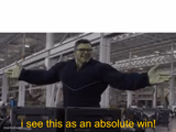 Endgame Hulk: I see this as an absolute win!