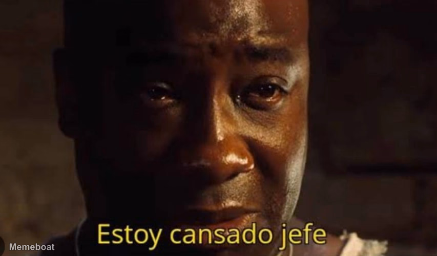 Estoy cansado jefe - meme generator image preview