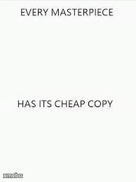 Every Masterpiece has its cheap copy - meme generator image preview