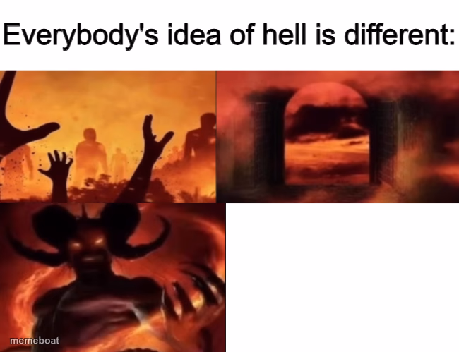 everybodys idea of hell is different - meme generator image preview