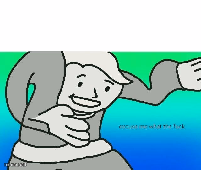 Excuse me, what the fuck - meme generator image preview