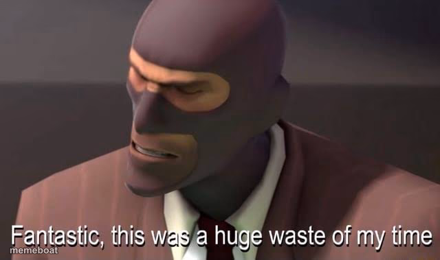 Fantastic, this was a huge waste of my time - meme generator image preview
