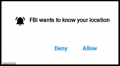 FBI wants to know your location - meme generator image preview