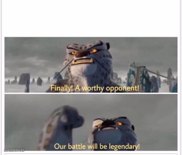 Finally! A worthy opponent! - meme generator image preview