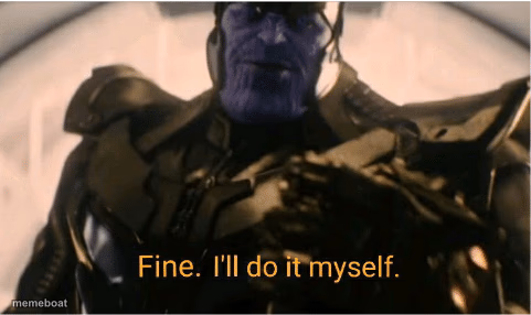 Fine Ill do it myself Thanos - meme generator image preview