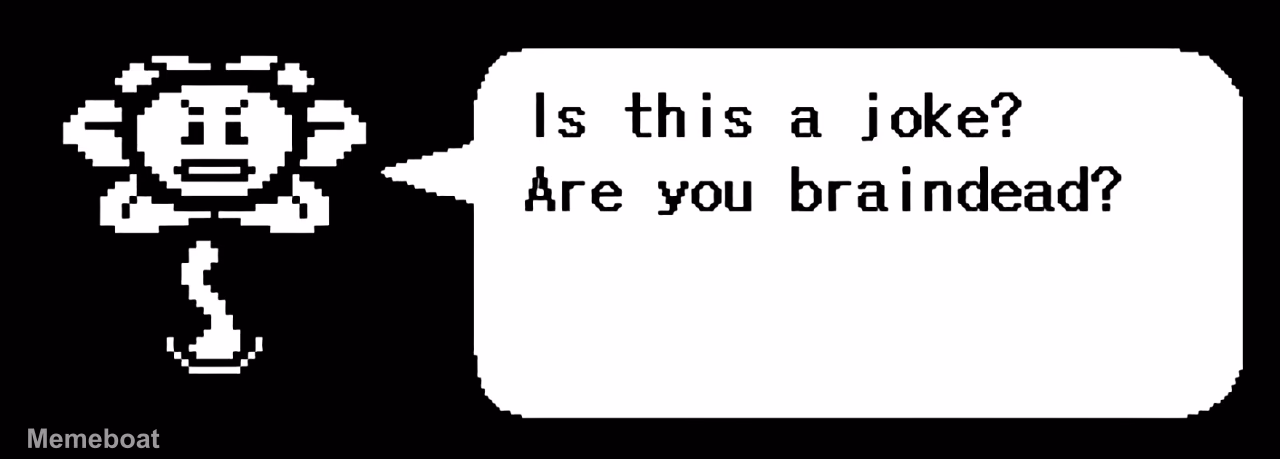 Flowey "Is This a Joke? Are You Braindead?" - meme generator image preview