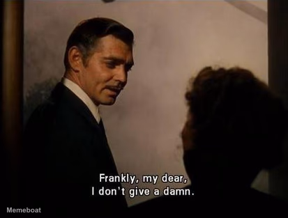 Frankly My Dear, I Don't Give A Damn - meme generator image preview