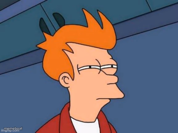 Fry is not sure... - meme generator image preview