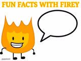 fun facts with firey