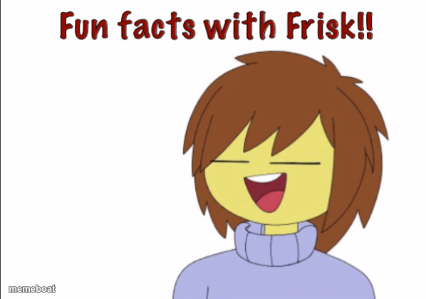 Fun Facts With Frisk!! - meme generator image preview