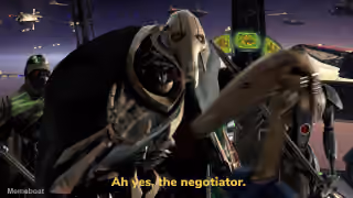 General Grievous "Ah Yes, the Negotiator"