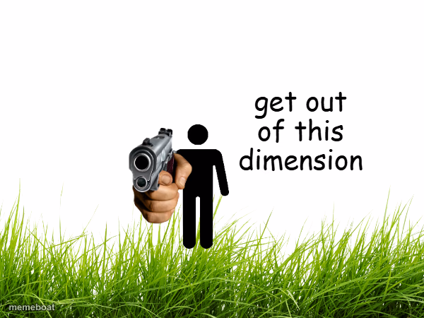 get out of this dimension - meme generator image preview