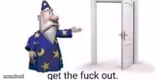 get the fck out