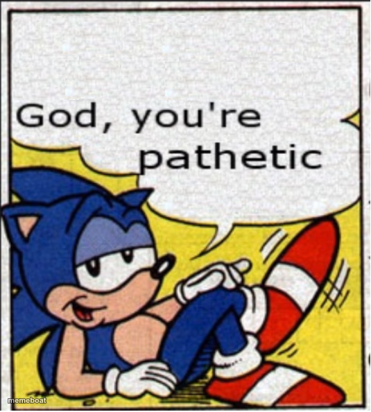 God, you're pathetic - meme generator image preview
