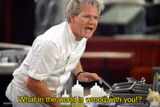 Gordan Ramsay What in the World is Wrong With You