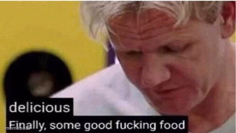 Gordon Ramsay some good food - meme generator image preview