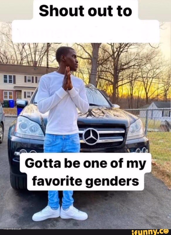 gotta be one of my favorite genders - meme generator image preview