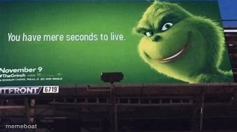 Grinch you have mere seconds to live - meme generator image preview