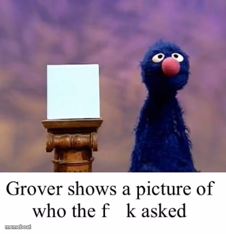 Grover shows a picture of who the freak asked - meme generator image preview
