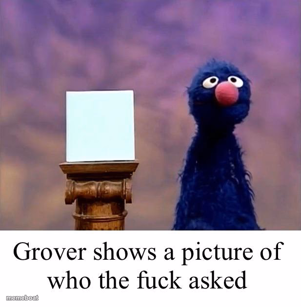 Grover: Who Asked - meme generator image preview