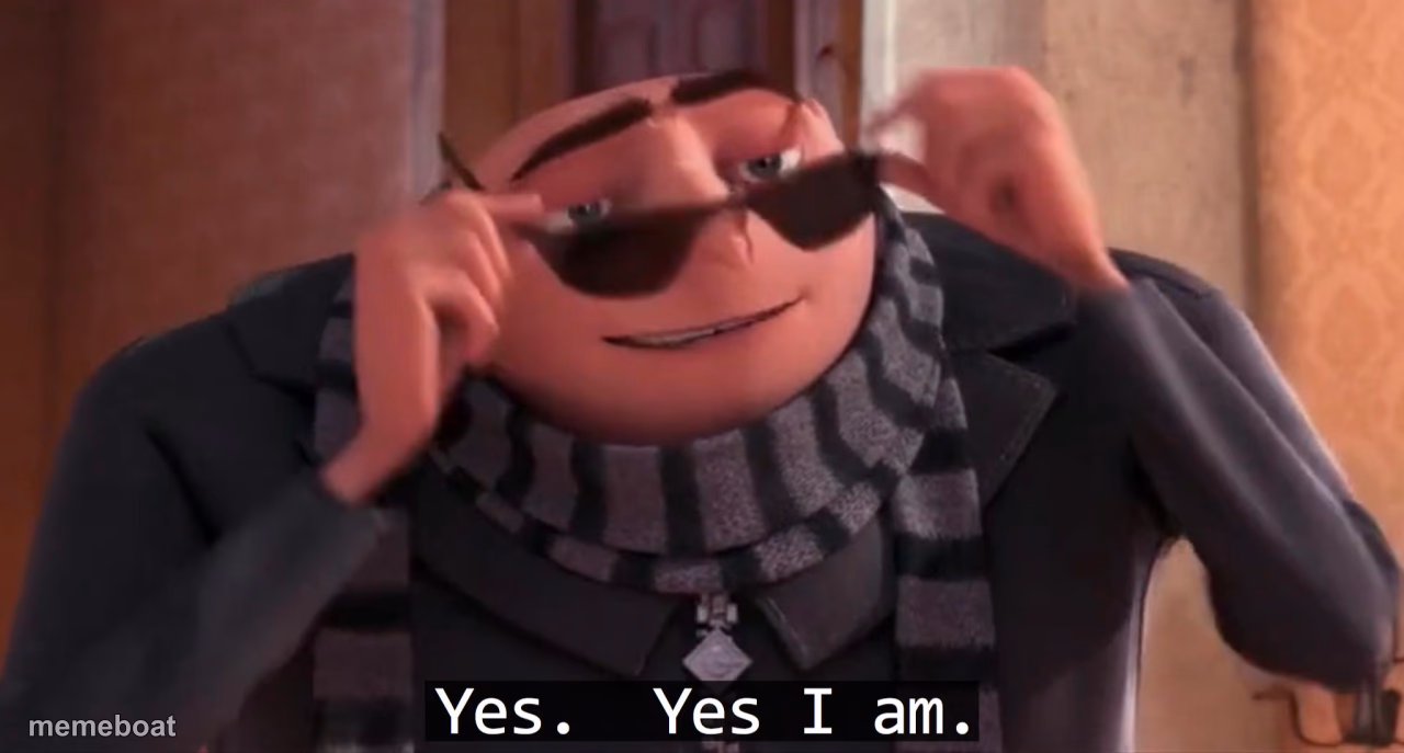 Gru yes, yes i am. - meme generator image preview