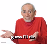 guess ill die