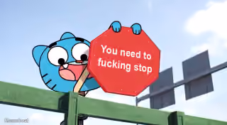 Gumball You Need to Fucking Stop