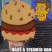 Have a steamed ham