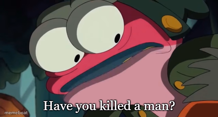Have You Killed A Man - meme generator image preview
