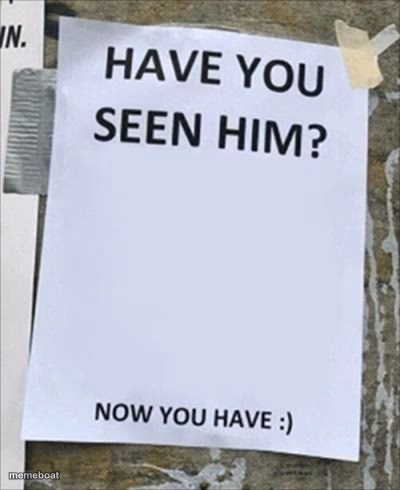 Have you seen him. Now you have. - meme generator image preview