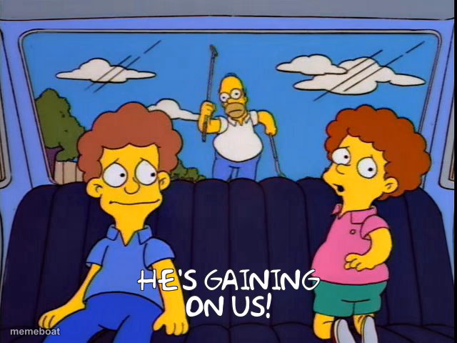 He's Gaining On Us! - meme generator image preview