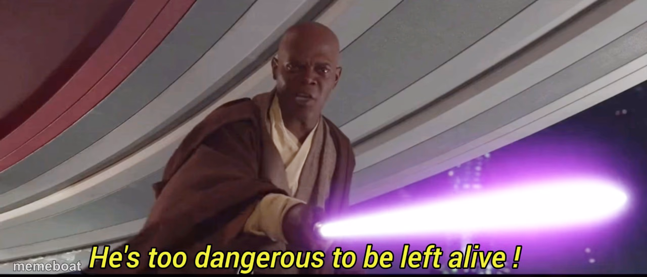 He's too dangerous to be left alive! - meme generator image preview