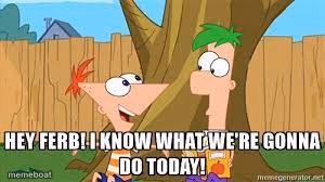 Hey Ferb I Know What We're Gonna Do Today - meme generator image preview