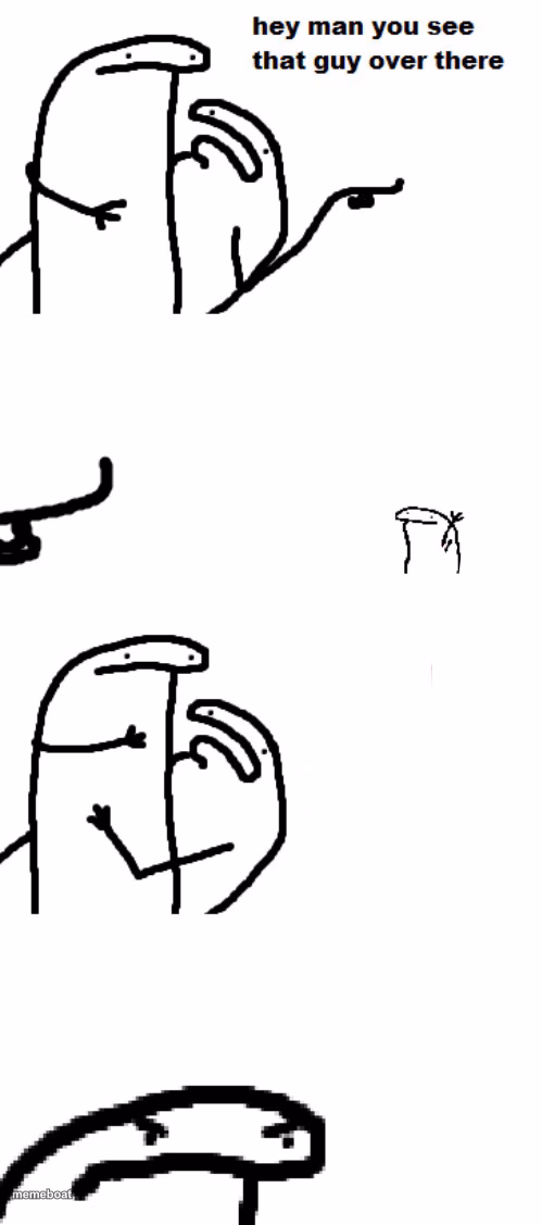 Hey man you see that guy over there - meme generator image preview